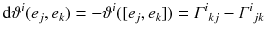 $$ \mathrm {d}\vartheta ^i(e_j, e_k) = -\vartheta ^i([e_j, e_k]) = \varGamma ^i{}_{kj} - \varGamma ^i{}_{jk} $$