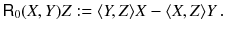 $$ {{\textsf {R}}}_0(X, Y) Z := \langle Y, Z \rangle X - \langle X, Z \rangle Y \, . $$