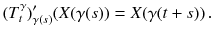 $$ (T^\gamma _t)'_{\gamma (s)}(X(\gamma (s)) = X(\gamma (t+s)) \, . $$