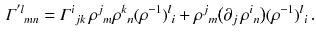 $$\begin{aligned} \varGamma ^{' l}{}_{m n} = \varGamma ^i{}_{j k} \, \rho ^j{}_m \rho ^k{}_n (\rho ^{-1})^l{}_i + \rho ^j{}_m \big (\partial _j \,\rho ^i{}_n \big ) (\rho ^{-1})^l{}_i \, . \end{aligned}$$