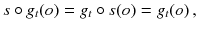 $$ s \circ g_t (o) = g_t \circ s(o) = g_t(o) \, , $$