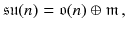 $$ \mathfrak {su}(n) = \mathfrak {o}(n) \oplus \mathfrak m \, , $$