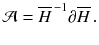 $$ \mathcal{A} = \overline{H}^{\,-1} \partial \overline{H} \, . $$