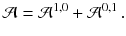 $$ \mathcal{A} = \mathcal{A}^{1, 0} + \mathcal{A}^{0, 1} \, . $$