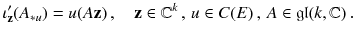 $$ \iota '_{\mathbf {z}} (A_{*u} ) = u (A \mathbf {z}) \, , \quad {\mathbf {z}} \in \mathbb {C}^k\, , \, u \in C(E)\, , \, A \in \mathfrak {gl}(k,\mathbb {C}) \, . $$