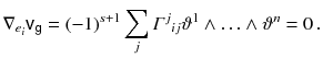 $$ \nabla _{e_i} {{\textsf {v}}}_{{\textsf {g}}}= (-1)^{s+1} \sum _j \varGamma ^j{}_{ij} \vartheta ^1 \wedge \ldots \wedge \vartheta ^n = 0 \, . $$