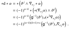 $$\begin{aligned} *\mathrm {d}*\alpha&= *\left( \vartheta ^j \wedge \nabla _{e_j} *\alpha \right) \\&= (-1)^{n-k} *\left( *(\nabla _{e_j} \alpha ) \wedge \vartheta ^j\right) \\&= (-1)^{n-k} \left( {{\textsf {g}}}^{-1} (\vartheta ^j) \lrcorner (*^2 \nabla _{e_j} \alpha ) \right) \\&= (-1)^{(n-k)(k+1) + s} \left( {{\textsf {g}}}^{-1} (\vartheta ^j) \lrcorner \nabla _{e_j} \alpha \right) \, . \end{aligned}$$