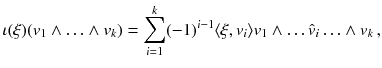 $$ \iota (\xi )( v_1 \wedge \ldots \wedge v_k) = \sum _{i=1}^k (-1)^{i-1} \langle \xi , v_i \rangle v_1 \wedge \ldots \hat{v}_i \ldots \wedge v_k\, , $$