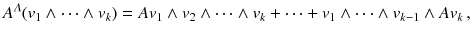 $$ A^\varLambda (v_1 \wedge \cdots \wedge v_k) = A v_1 \wedge v_2 \wedge \cdots \wedge v_k + \cdots + v_1 \wedge \cdots \wedge v_{k-1} \wedge A v_k\,, $$