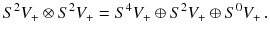 $$ S^2 V_+ \otimes S^2 V_+ = S^4 V_+ \oplus S^2V_+ \oplus S^0 V_+\,. $$