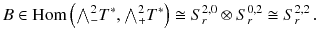 $$ B \in {{\mathrm{Hom}}}\left( {\textstyle {\bigwedge }}^2_- T^*, {\textstyle {\bigwedge }}^2_+ T^*\right) \cong S^{2, 0}_r \otimes S^{0, 2}_r \cong S^{2, 2}_r \,. $$