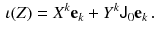 $$\begin{aligned} \iota (Z) = X^k \mathbf {e}_k + Y^k {{\textsf {J}}}_0 \mathbf {e}_k \, . \end{aligned}$$