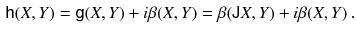 $$\begin{aligned} {{\textsf {h}}}(X, Y) = {{\textsf {g}}}(X, Y) + i \beta (X, Y) = \beta ({{\textsf {J}}}X, Y) + i \beta (X, Y) \, . \end{aligned}$$