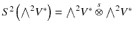 $$S^2\left( {\textstyle {\bigwedge }}^2 V^*\right) = {\textstyle {\bigwedge }}^2 V^*\overset{s}{\otimes }{\textstyle {\bigwedge }}^2 V^*$$