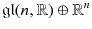 $$ \mathfrak {gl}(n, \mathbb {R}) \oplus \mathbb {R}^n$$