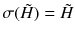 $$\sigma (\tilde{H}) = \tilde{H}$$