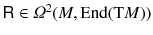 $${{\textsf {R}}}\in \varOmega ^2(M, {{\mathrm{End}}}(\mathrm{T}M)) $$