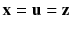 $$\mathbf {x} = \mathbf {u} = \mathbf {z} $$