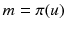 $$m = \pi (u)$$