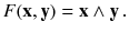 $$ F(\mathbf {x}, \mathbf {y}) = \mathbf {x} \wedge \mathbf {y} \, . $$