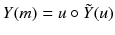 $$Y(m) = u \circ \tilde{Y}(u)$$