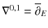 $$\nabla ^{0, 1} = \overline{\partial }_E $$