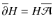 $$ \overline{ \partial } H = H \overline{\mathcal{A}}$$