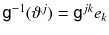 $${{\textsf {g}}}^{-1}(\vartheta ^j) = {{\textsf {g}}}^{jk} e_k$$