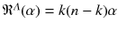 $$\mathfrak {R}^\varLambda (\alpha ) = k(n-k) \alpha $$