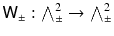 $${{\textsf {W}}}_\pm : {\textstyle {\bigwedge }}^2_\pm \rightarrow {\textstyle {\bigwedge }}^2_\pm $$