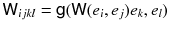 $${{\textsf {W}}}_{ijkl} = {{\textsf {g}}}( {{\textsf {W}}}(e_i, e_j) e_k, e_l)$$