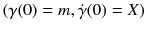 $$(\gamma (0) = m, \dot{\gamma }(0) = X)$$