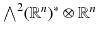 $${\textstyle {\bigwedge }}^2 (\mathbb {R}^n)^*\otimes \mathbb {R}^n$$