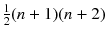 $$\frac{1}{2} (n+1) (n+2)$$