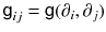 $${{\textsf {g}}}_{ij} = {{\textsf {g}}}(\partial _i, \partial _j) $$