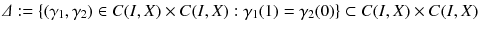 $$ \varDelta := \{(\gamma _1 , \gamma _2) \in C(I, X) \times C(I, X) : \gamma _1(1) = \gamma _2(0)\} \subset C(I, X) \times C(I, X) $$