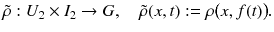 $$ \tilde{\rho } : U_2 \times I_2 \rightarrow G ,\quad \tilde{\rho }(x, t) := \rho \big (x, f(t)\big ). $$