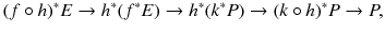 $$ (f \circ h)^*E \rightarrow h^*(f^*E) \rightarrow h^*(k^*P) \rightarrow (k \circ h)^*P \rightarrow P, $$