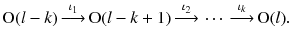 $$ \mathrm {O}(l-k)\mathop {\longrightarrow }\limits ^{\iota _1} \mathrm {O}(l-k+1) \mathop {\longrightarrow }\limits ^{\iota _2} \, \cdots \, \mathop {\longrightarrow }\limits ^{\iota _k} \mathrm {O}(l). $$