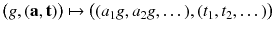 $$ \big (g,(\mathbf {a},\mathbf {t})\big ) \mapsto \big ((a_1 g, a_2 g,\dots ) , (t_1, t_2,\dots )\big ) $$