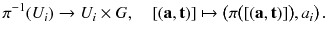 $$ \pi ^{-1}(U_i) \rightarrow U_i \times G ,\quad [(\mathbf {a},\mathbf {t})] \mapsto \left( \pi \big ([(\mathbf {a},\mathbf {t})]\big ) , a_i\right) . $$