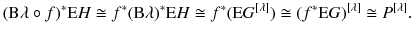 $$ (\mathrm B \lambda \circ f)^*{\mathrm E H}\cong f^*(\mathrm B \lambda )^*{\mathrm E H}\cong f^*({{\mathrm E G}}{}^{[\lambda ]}) \cong {(f^*{\mathrm E G})}{}^{[\lambda ]} \cong {P}{}^{[\lambda ]}. $$