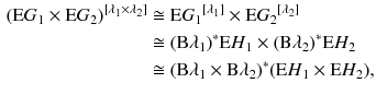 $$\begin{aligned} {({\mathrm E G}_1 \times {\mathrm E G}_2)}{}^{[\lambda _1 \times \lambda _2]}&\cong {{\mathrm E G}_1}{}^{[\lambda _1]} \times {{\mathrm E G}_2}{}^{[\lambda _2]} \\&\cong (\mathrm B \lambda _1)^*{\mathrm E H}_1 \times (\mathrm B \lambda _2)^*{\mathrm E H}_2 \\&\cong (\mathrm B \lambda _1 \times \mathrm B \lambda _2)^*({\mathrm E H}_1 \times {\mathrm E H}_2), \end{aligned}$$