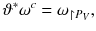 $$ \vartheta ^*\omega ^c = \omega _{\upharpoonright P_V}, $$