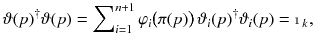 $$ \vartheta (p)^\dagger \vartheta (p) = \sum \nolimits _{i=1}^{n+1} \varphi _i\big (\pi (p)\big ) \, \vartheta _i(p)^\dagger \vartheta _i(p) = \mathbbm {1}_k, $$