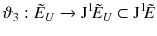 $$ \vartheta _3 : \tilde{E}_U \rightarrow \mathrm J^1 \! \tilde{E}_U \subset \mathrm J^1 \! \tilde{E} $$