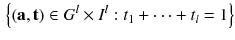 $$\begin{aligned} \left\{ (\mathbf {a},\mathbf {t}) \in G^l \times I^l : t_1 + \cdots + t_l = 1\right\} \end{aligned}$$