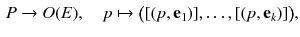 $$\begin{aligned} P \rightarrow O(E) ,\quad p \mapsto \big ([(p,\mathbf {e}_1)] , \dots , [(p,\mathbf {e}_k)]\big ), \end{aligned}$$