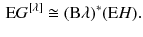 $$\begin{aligned} {{\mathrm E G}}{}^{[\lambda ]}\cong (\mathrm B \lambda )^*({\mathrm E H}). \end{aligned}$$