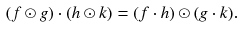 $$\begin{aligned} (f \odot g) \cdot (h \odot k) = (f \cdot h) \odot (g \cdot k). \end{aligned}$$